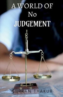 A World of No Judgement by Thakur, Simran
