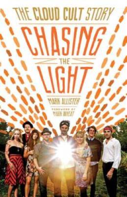 Chasing the Light: The Cloud Cult Story - Paperback By Allister, Mark - GOOD