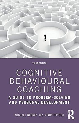 Cognitive Behavioural Coaching  A Guide to Problem Solving and Person - S9000z