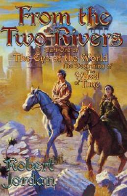From The Two Rivers: The Eye of the World, Book 1 (Wheel of Time (Star - GOOD
