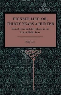 Pioneer Life; Or, Thirty Years a Hunter: Being Scenes and Adventures in the