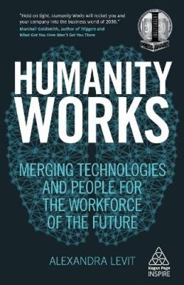 Humanity Works: Merging Technologies and People for the Workforce of the