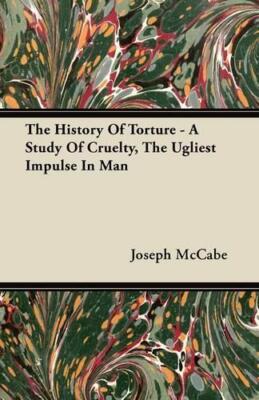 Joseph McCabe The History Of Torture - A Study Of Cruelt (Paperback) (UK IMPORT)
