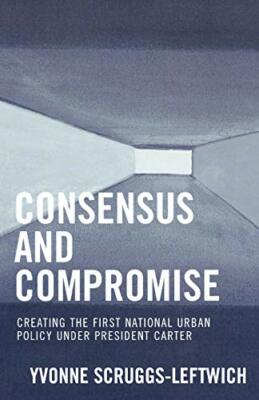 Consensus and Compromise: Creating the First Na, Scruggs-Leftwich.+