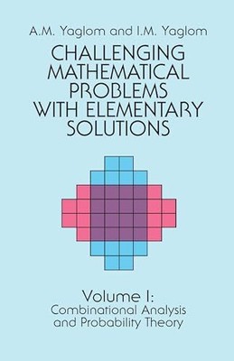Challenging Mathematical Problems With Elementary Solutions, Vol. 1