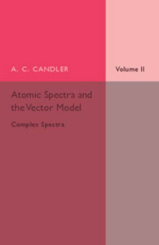 Atomic Spectra and the Vector Model: Volume 2, Complex Spectra by A. C ...