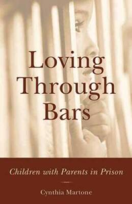Loving Through Bars: Children with Parents in Prison - Hardcover - VERY GOOD