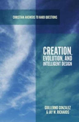 Creation, Evolution, and Intelligent Design (Christian Answers to Hard Qu - GOOD