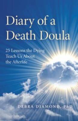 Diary of a Death Doula: 25 Lessons the Dying Teach Us About the Afterlife - GOOD