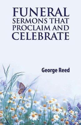George Reed Funeral Sermons that Proclaim and Celebrate (Paperback)