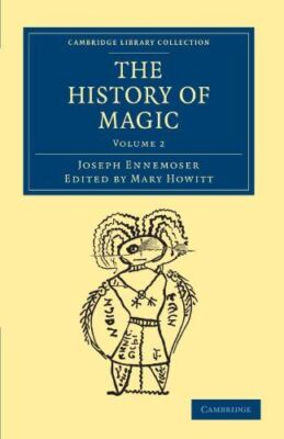 The History of Magic: Volume 2 (Cambridge Library Collection -