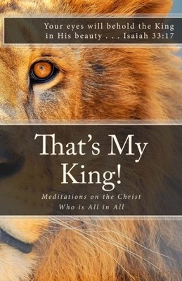 THAT'S MY KING!: MEDITATIONS ON THE CHRIST WHO IS ALL IN By Joseph Randall *NEW*