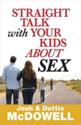 Straight Talk with Your Kids About Sex - Paperback By McDowell, Josh - GOOD