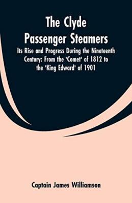 The Clyde Passenger Steamers: Its Rise and Progress During the Nineteenth Cen-,