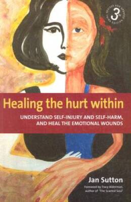 Healing the Hurt Within: Understand Self-injury and Self-harm, and Heal t - GOOD