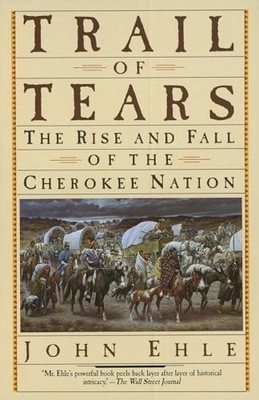Trail of Tears: The Rise and Fall of the..., Ehle, John