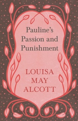 Pauline's Passion and Punishment by Alcott, Louisa May