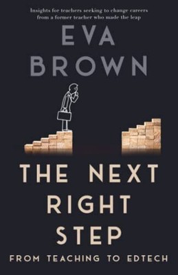The Next Right Step: From Teaching to Ed..., Brown, Eva