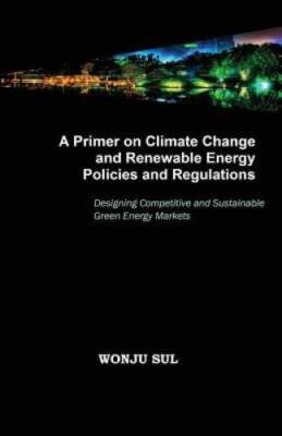 A Primer on Climate Change and Renewable Energy Policies and Regulat - VERY GOOD