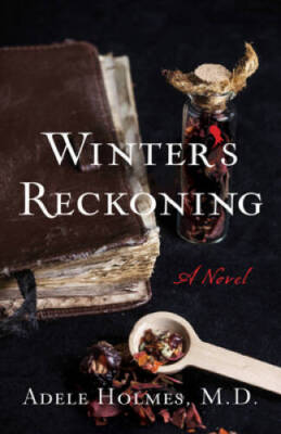 Winters Reckoning: A Novel - Hardcover By Holmes MD, Adele - GOOD