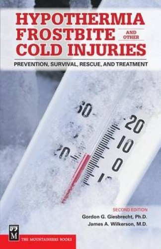 Hypothermia, Frostbite, and Other Cold Injuries: Prevention, Survival, Rescue,