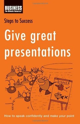 Give Great Presentations: How to Speak Confidently and Make Your Po... Paperback