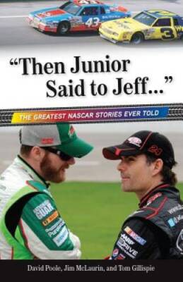 Then Junior Said to Jeff  : The Greatest NASCAR Stories Ever Told (B - GOOD