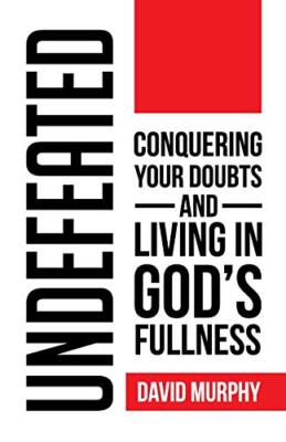 Undefeated: Conquering Your Doubts and Living in God's Fullness by Murphy New-,