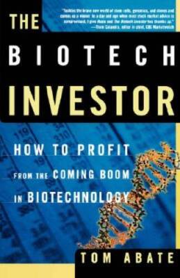 The Biotech Investor: How to Profit from the Coming Boom in Biotechnology - GOOD