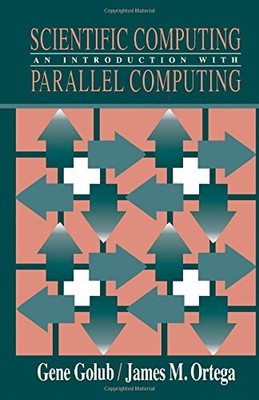 SCIENTIFIC COMPUTING: AN INTRODUCTION WITH PARALLEL By Gene H. Golub & James M.