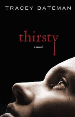 Thirsty: A Novel - Paperback By Bateman, Tracey - GOOD