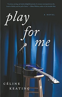 Play for Me: A Novel, Keating, Celine