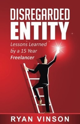 DISREGARDED ENTITY: LESSONS LEARNED BY A 15 YEAR By Ryan Vinson **BRAND NEW**