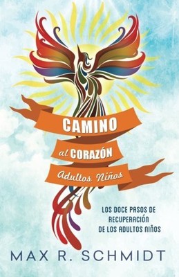 CAMINO AL CORAZON: LOS DOCE PASOS DE RECUPERACION DE LOS By Max R. Schmidt *NEW*