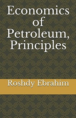 ECONOMICS OF PETROLEUM, PRINCIPLES By Roshdy Ebrahim **BRAND NEW**