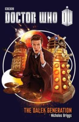 Doctor Who: The Dalek Generation - Paperback By Briggs, Nicholas - ACCEPTABLE
