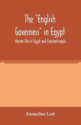 The ''English governess'' in Egypt. Harem life in Egypt and Constantinople