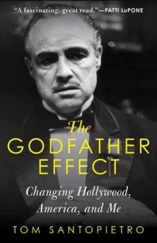 The Godfather Effect: Changing Hollywood, America, And Me By Santopietro, Tom