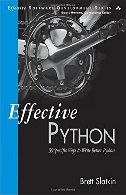 Effective Python: 59 Specific Ways to Write Better Python (... by Slatkin, Brett