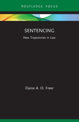 Sentencing: New Trajectories in Law by Freer, Elaine A. O.