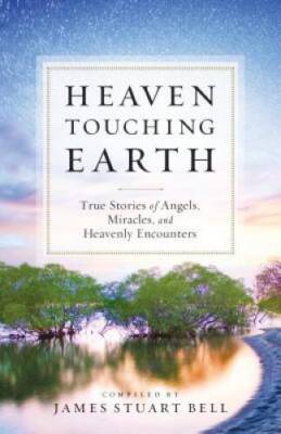Heaven Touching Earth: True Stories of Angels, Miracles, and Heavenl - VERY GOOD
