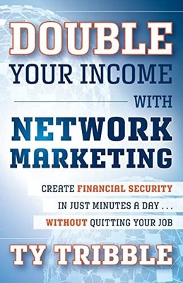 Double Your Income with Network Marketing: Create Financial Security in Just...