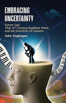 Embracing Uncertainty: Future Jazz,..., Traphagan, John