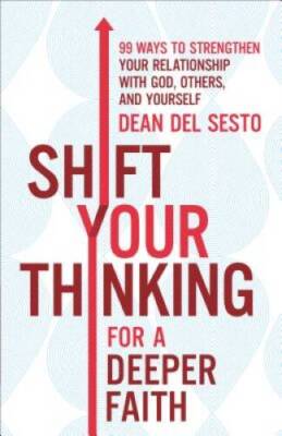 Shift Your Thinking for a Deeper Faith - Paperback By Del Sesto - VERY GOOD