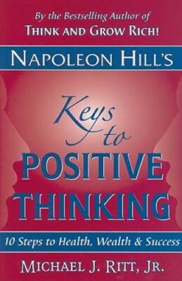Napoleon Hill's Keys to Positive Thinking: 10 Steps to Health, Wealth, an - GOOD