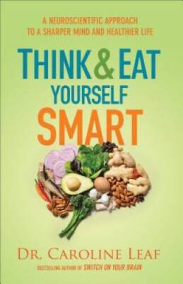 Think and Eat Yourself Smart: A Neuroscientific Approach to a Sharper Min - GOOD