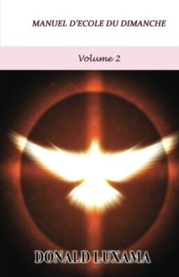 MANUEL D'ECOLE DU DIMANCHE VOLUME 2 (FRENCH EDITION) By Donald Luxama BRAND NEW