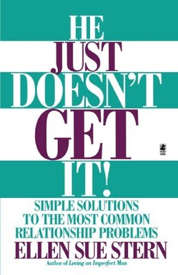 HE JUST DOESN'T GET IT: SIMPLE SOLUTIONS TO THE MOST By Ellen Sue Stern **NEW**