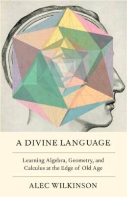 A Divine Language: Learning Algebra, Geometry, and Calculus at the Edge o - GOOD