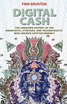 Digital Cash: The Unknown History of the Anarch, Brunton+=